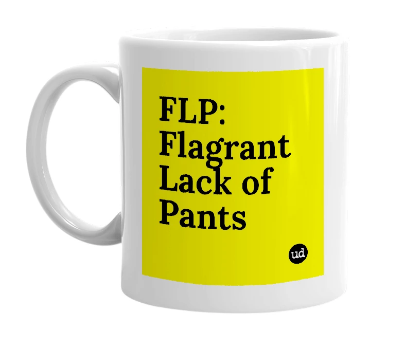 White mug with 'FLP: Flagrant Lack of Pants' in bold black letters