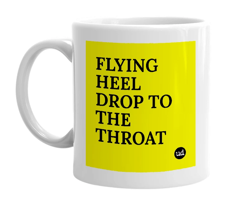 White mug with 'FLYING HEEL DROP TO THE THROAT' in bold black letters