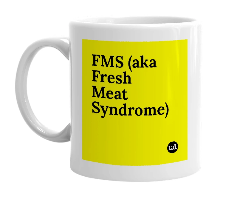 White mug with 'FMS (aka Fresh Meat Syndrome)' in bold black letters