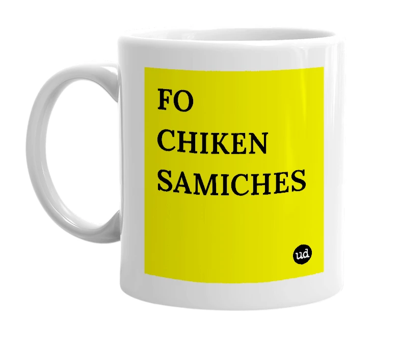 White mug with 'FO CHIKEN SAMICHES' in bold black letters