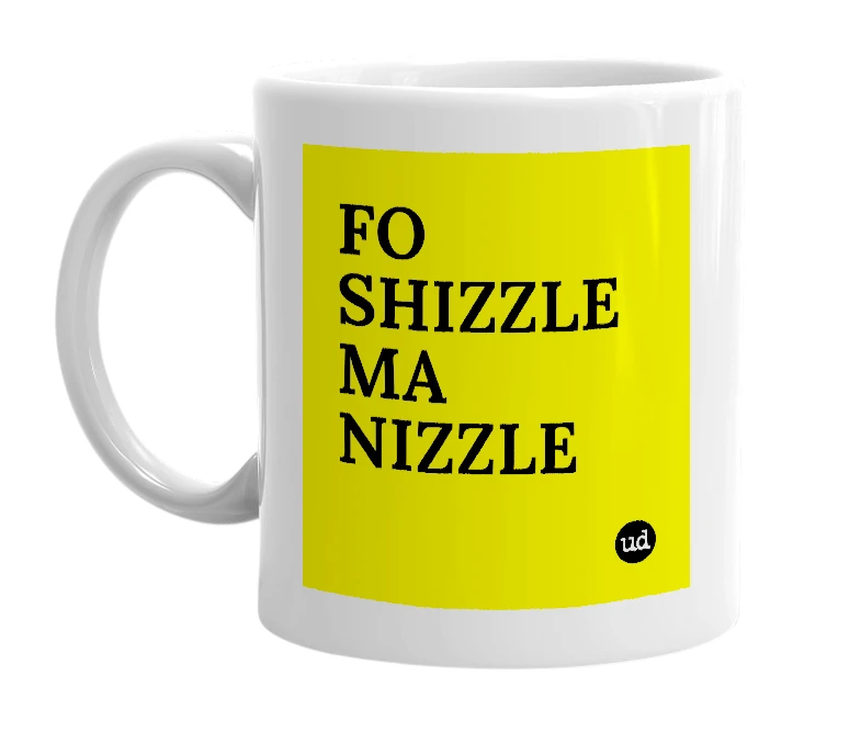 White mug with 'FO SHIZZLE MA NIZZLE' in bold black letters