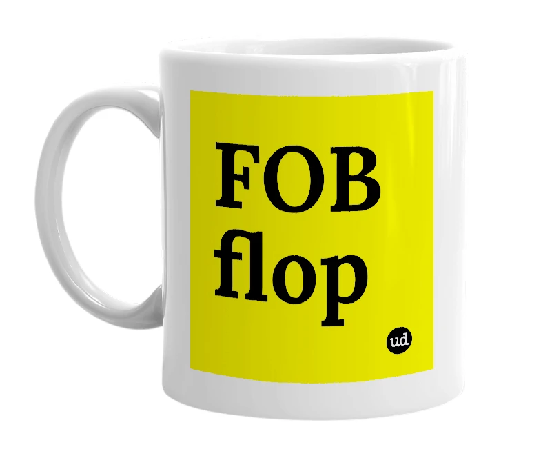 White mug with 'FOB flop' in bold black letters