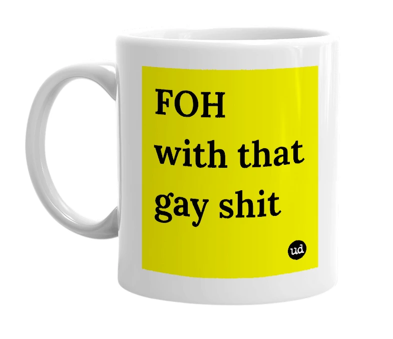 White mug with 'FOH with that gay shit' in bold black letters