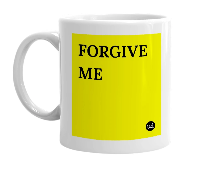White mug with 'FORGIVE ME' in bold black letters