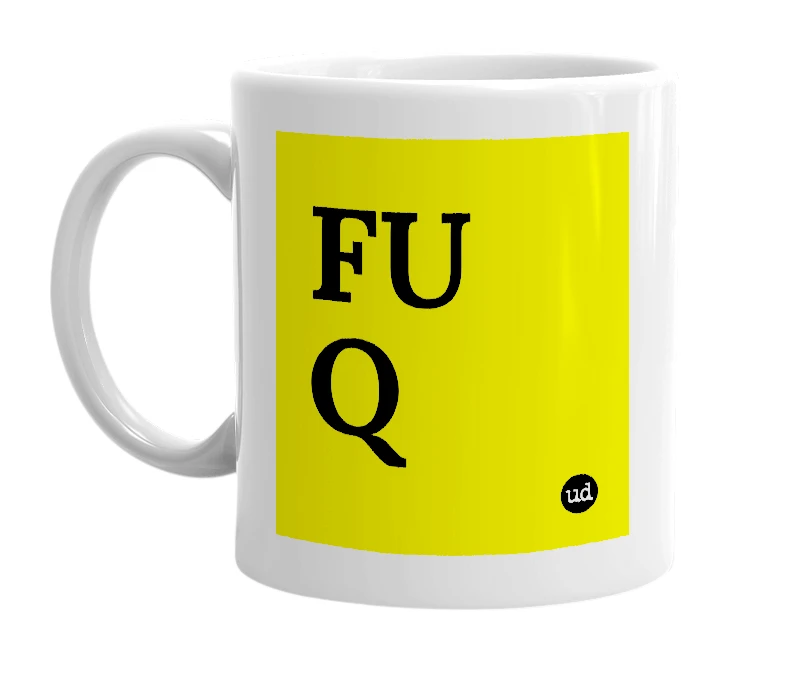 White mug with 'FU Q' in bold black letters