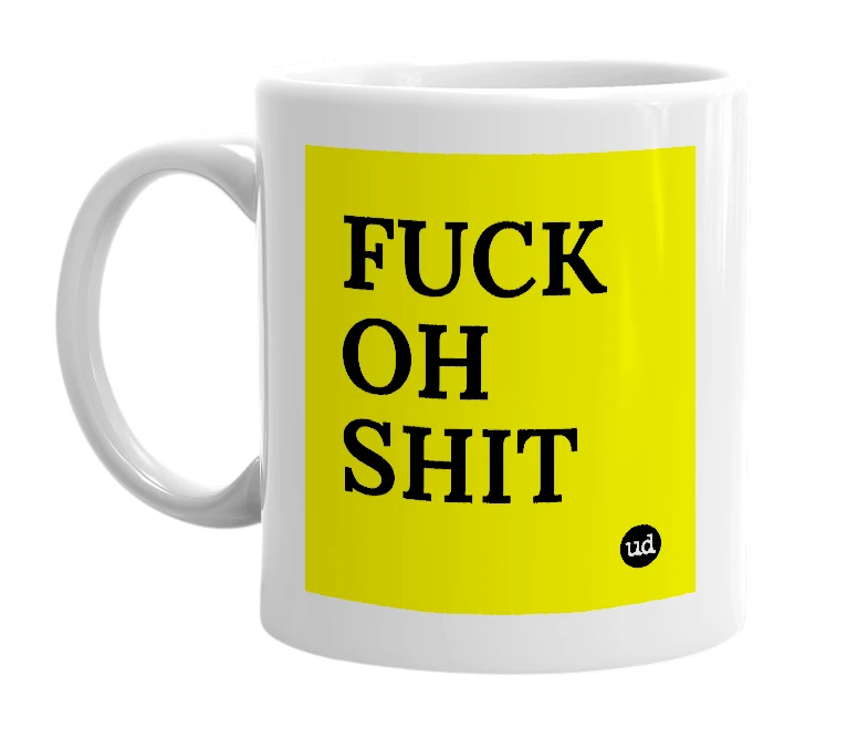 White mug with 'FUCK OH SHIT' in bold black letters