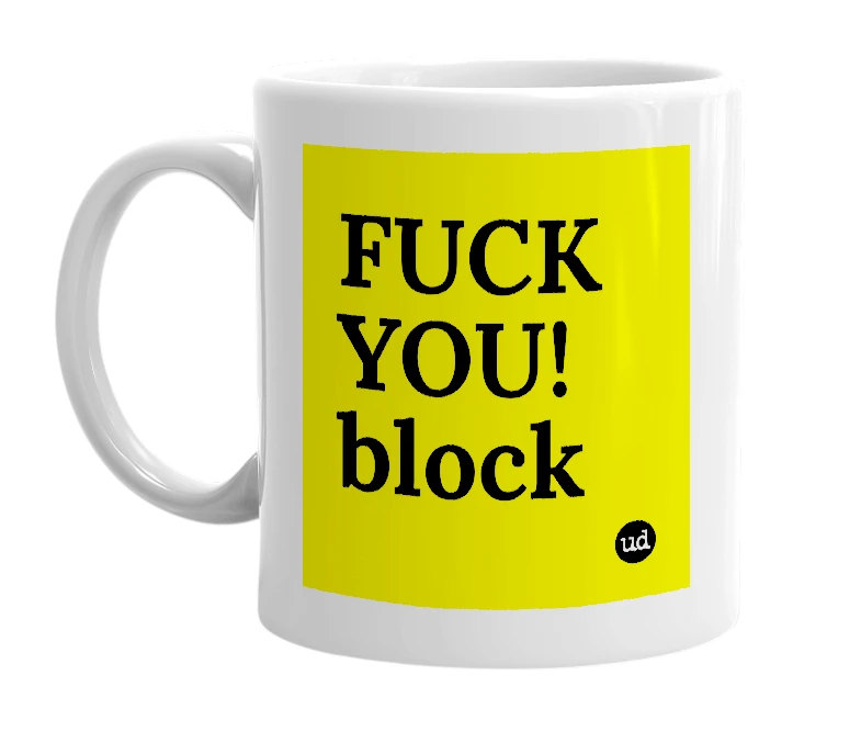 White mug with 'FUCK YOU! block' in bold black letters