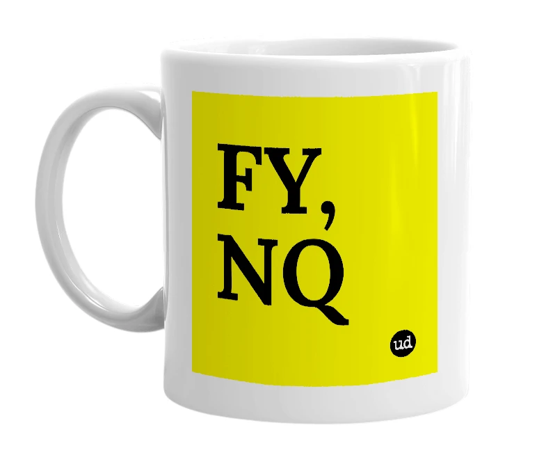 White mug with 'FY, NQ' in bold black letters