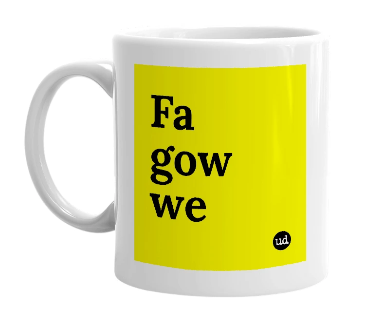 White mug with 'Fa gow we' in bold black letters