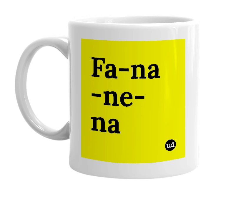 White mug with 'Fa-na -ne-na' in bold black letters