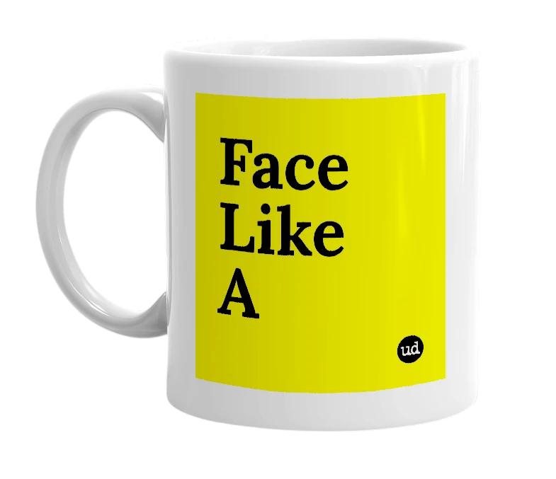 White mug with 'Face Like A' in bold black letters