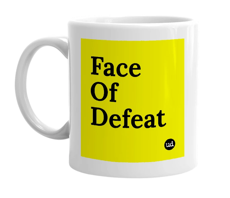 White mug with 'Face Of Defeat' in bold black letters