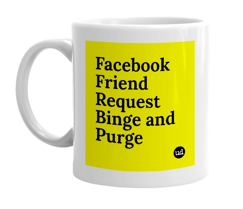 White mug with 'Facebook Friend Request Binge and Purge' in bold black letters