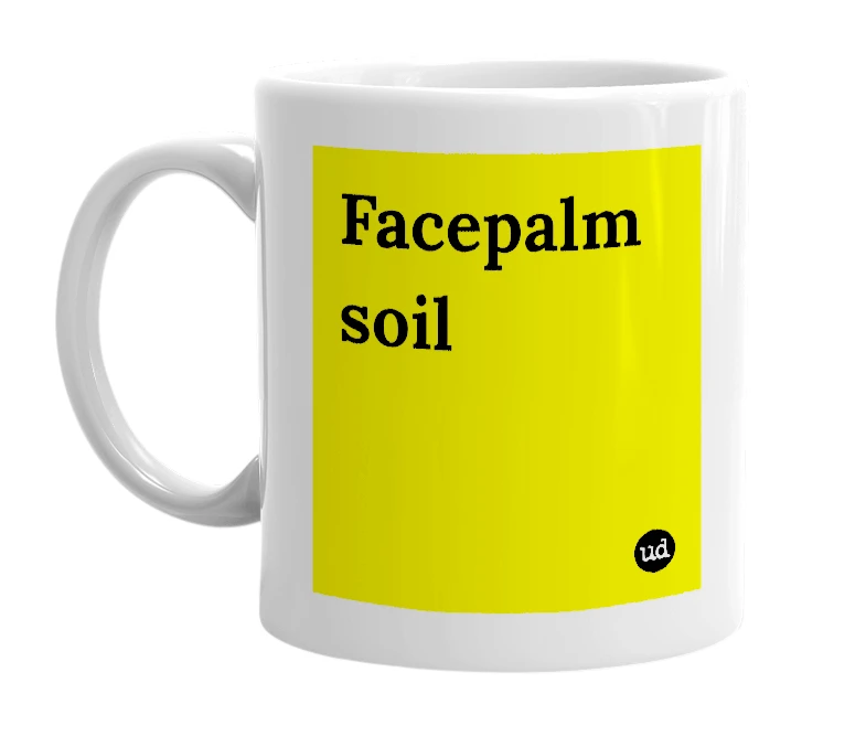 White mug with 'Facepalm soil' in bold black letters