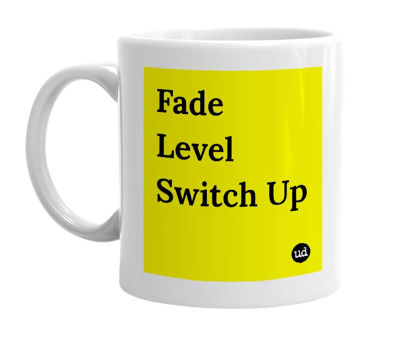 White mug with 'Fade Level Switch Up' in bold black letters