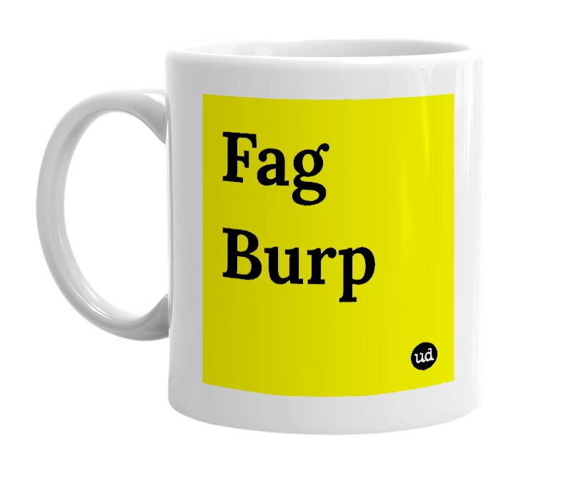 White mug with 'Fag Burp' in bold black letters
