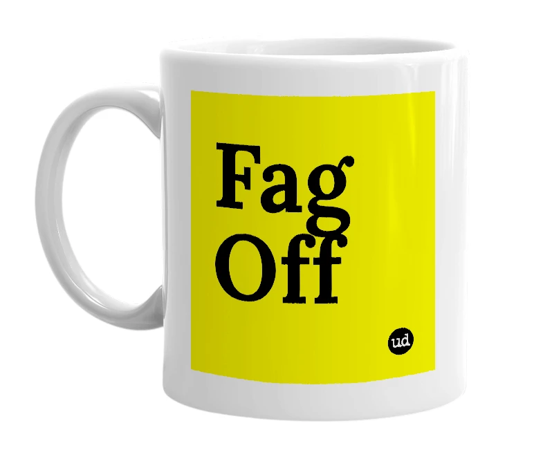 White mug with 'Fag Off' in bold black letters