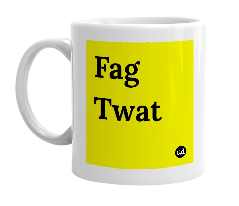 White mug with 'Fag Twat' in bold black letters