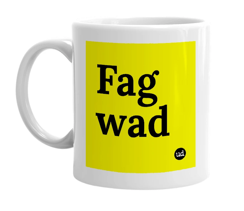 White mug with 'Fag wad' in bold black letters