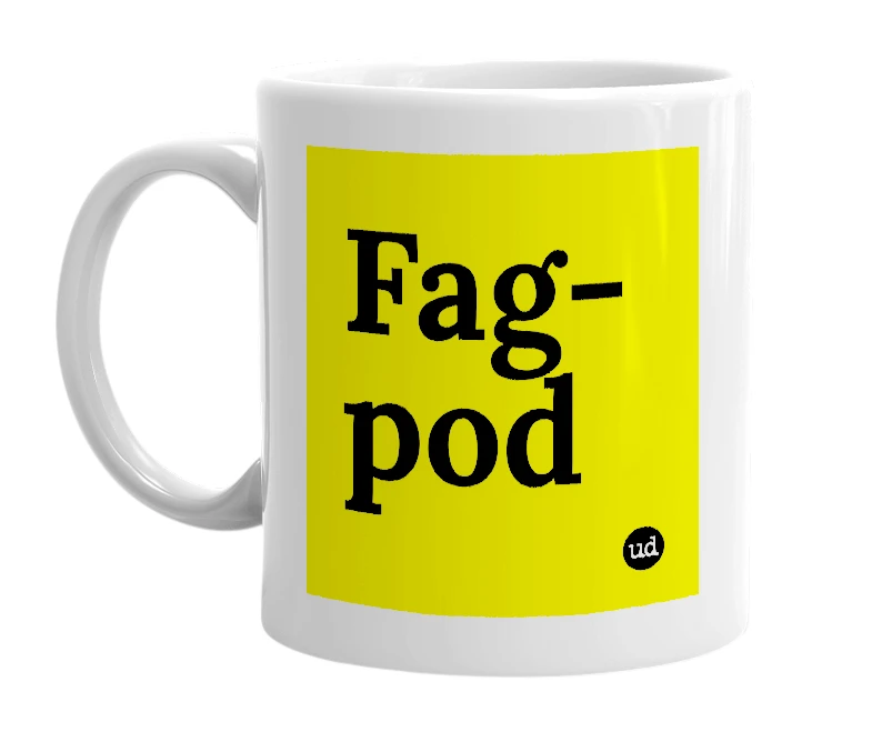 White mug with 'Fag-pod' in bold black letters