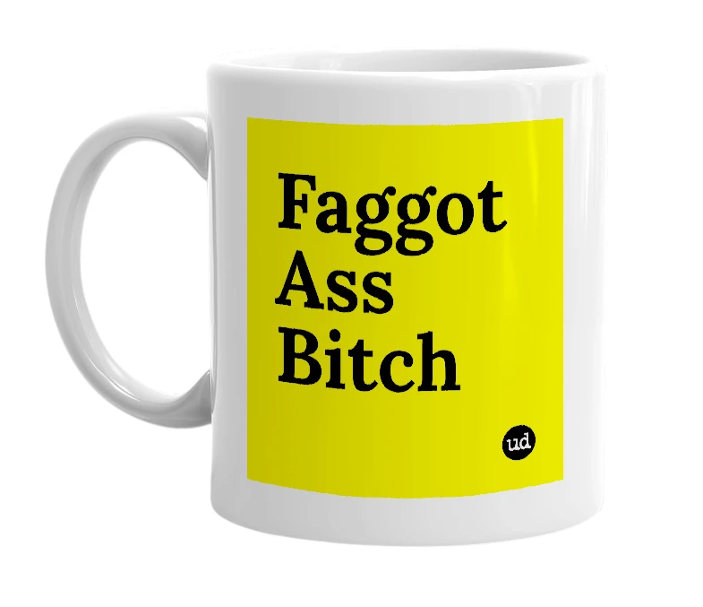 White mug with 'Faggot Ass Bitch' in bold black letters