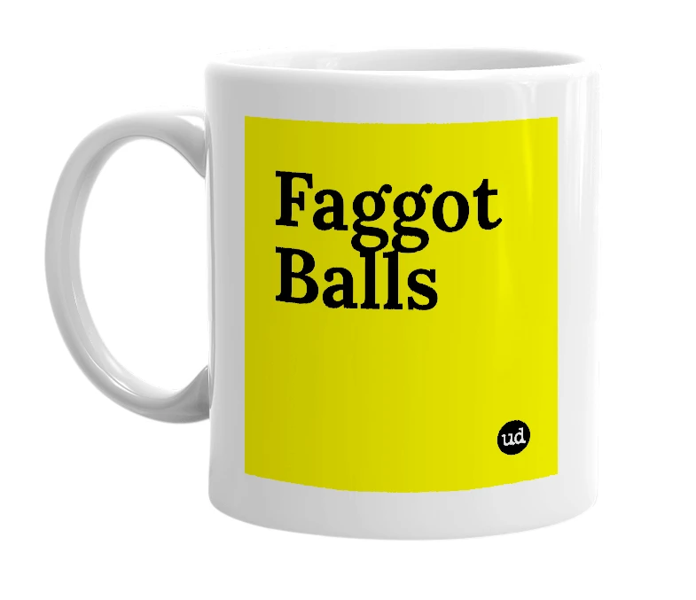 White mug with 'Faggot Balls' in bold black letters