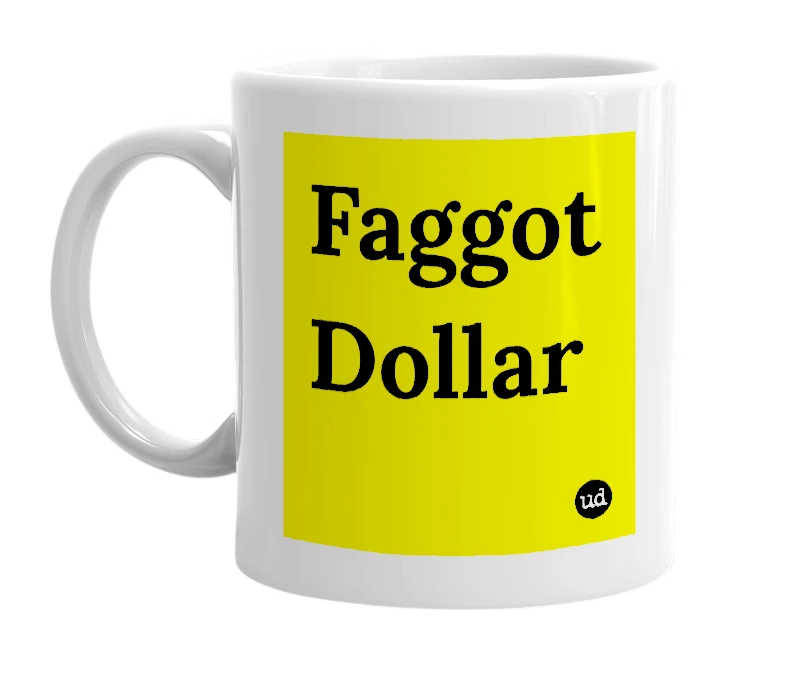 White mug with 'Faggot Dollar' in bold black letters