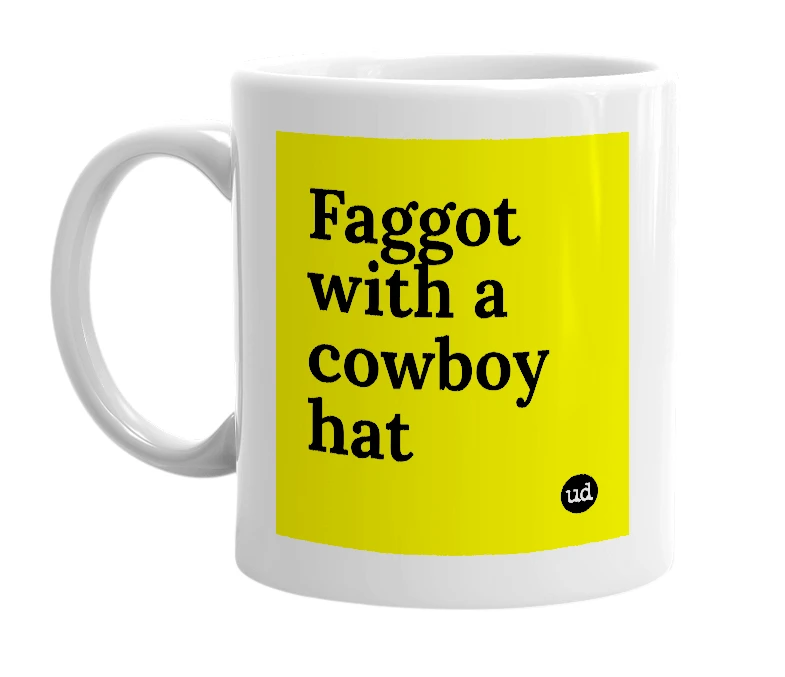 White mug with 'Faggot with a cowboy hat' in bold black letters