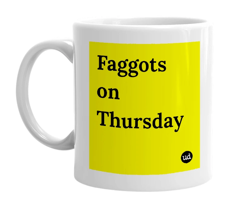 White mug with 'Faggots on Thursday' in bold black letters