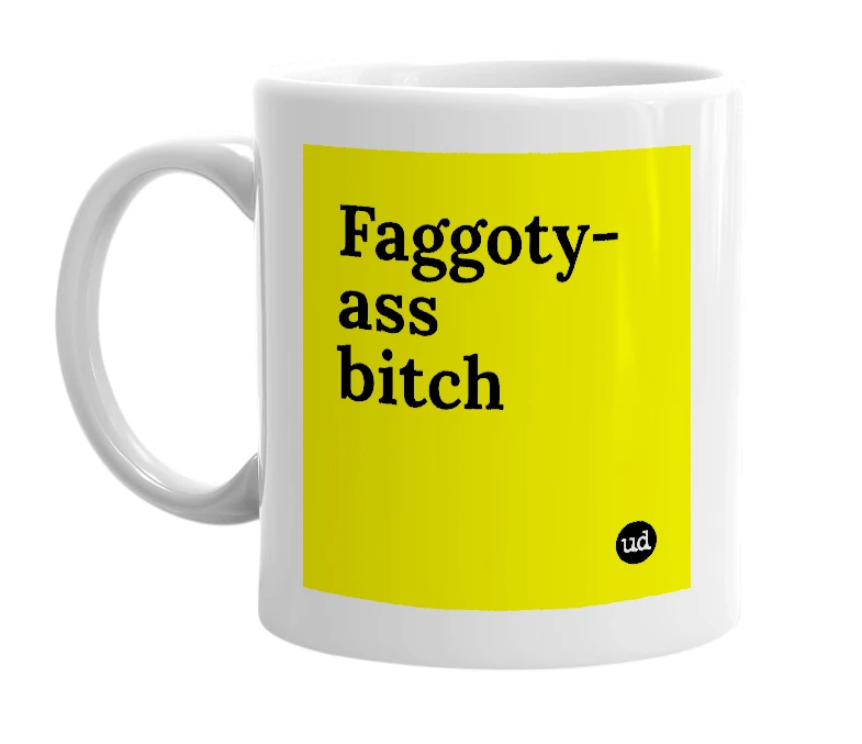 White mug with 'Faggoty-ass bitch' in bold black letters