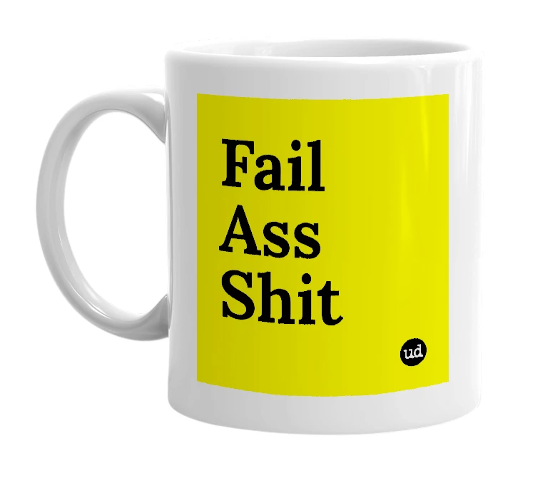 White mug with 'Fail Ass Shit' in bold black letters