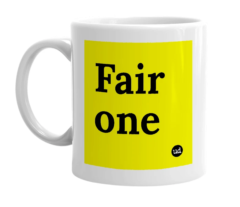 White mug with 'Fair one' in bold black letters