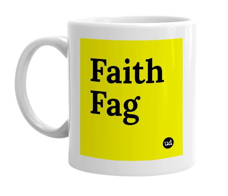 White mug with 'Faith Fag' in bold black letters