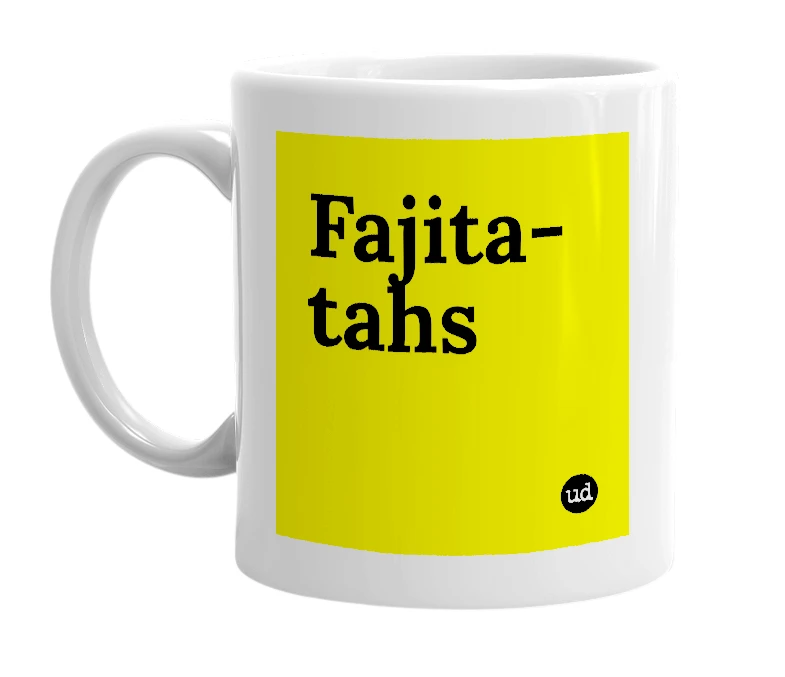 White mug with 'Fajita-tahs' in bold black letters