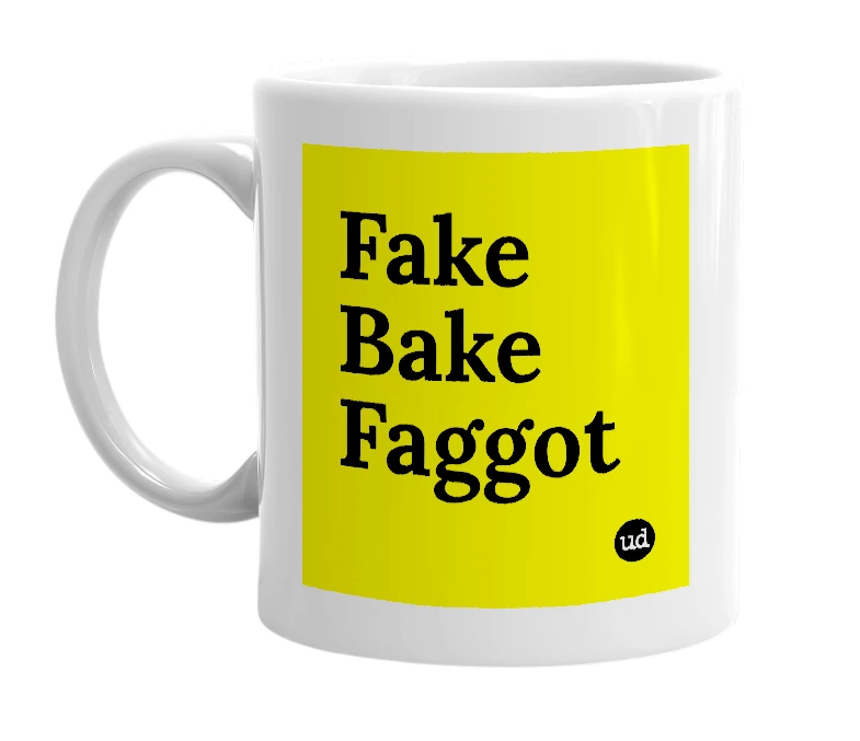 White mug with 'Fake Bake Faggot' in bold black letters