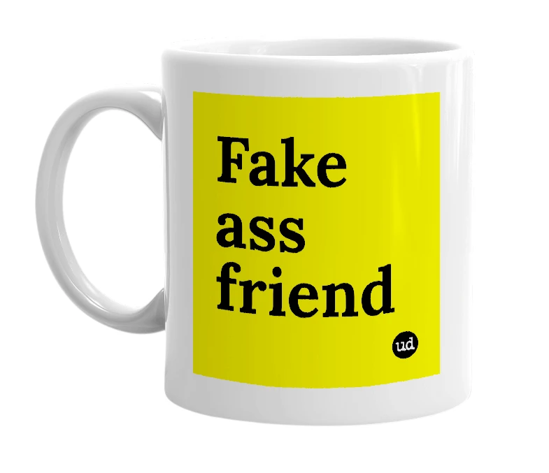 White mug with 'Fake ass friend' in bold black letters