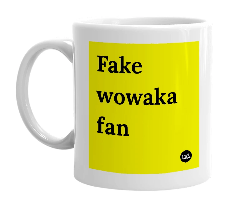 White mug with 'Fake wowaka fan' in bold black letters