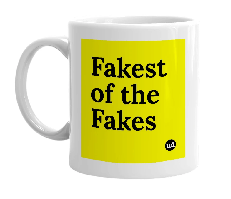 White mug with 'Fakest of the Fakes' in bold black letters