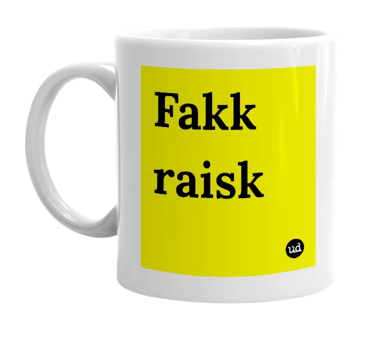 White mug with 'Fakk raisk' in bold black letters