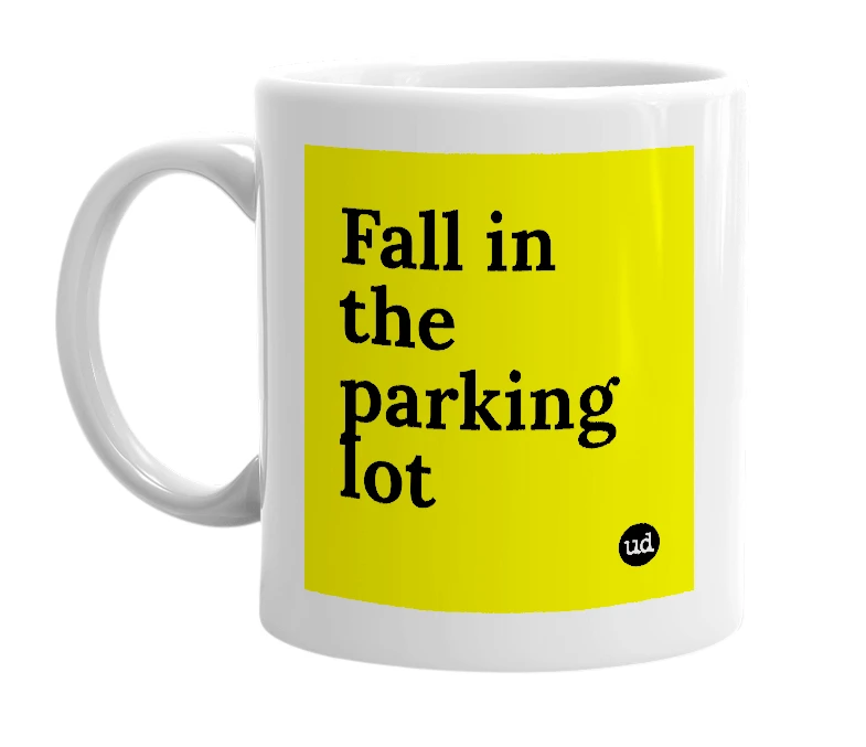 White mug with 'Fall in the parking lot' in bold black letters