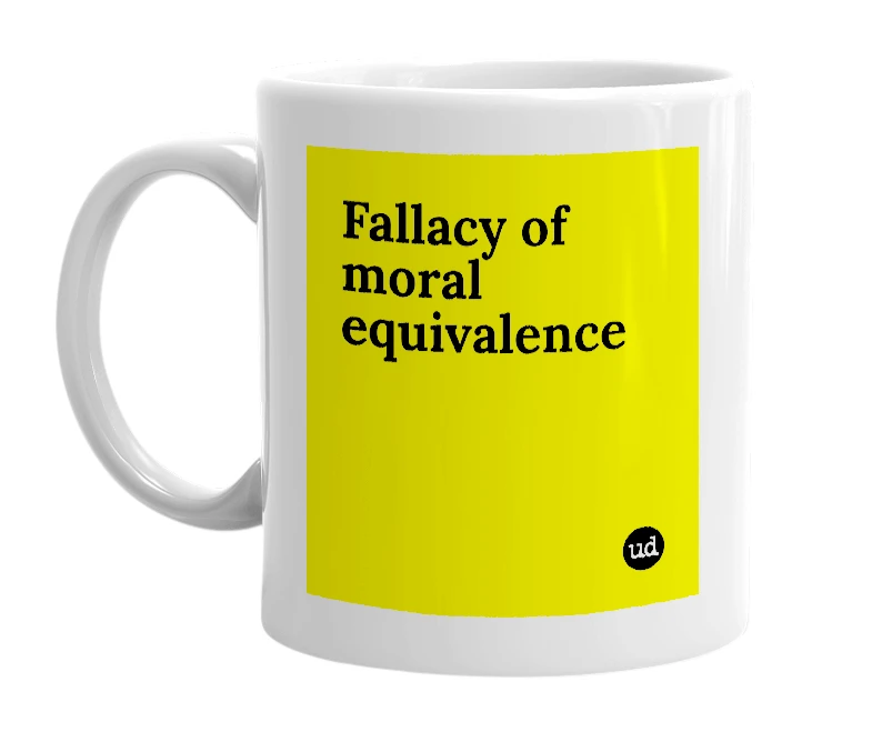 White mug with 'Fallacy of moral equivalence' in bold black letters