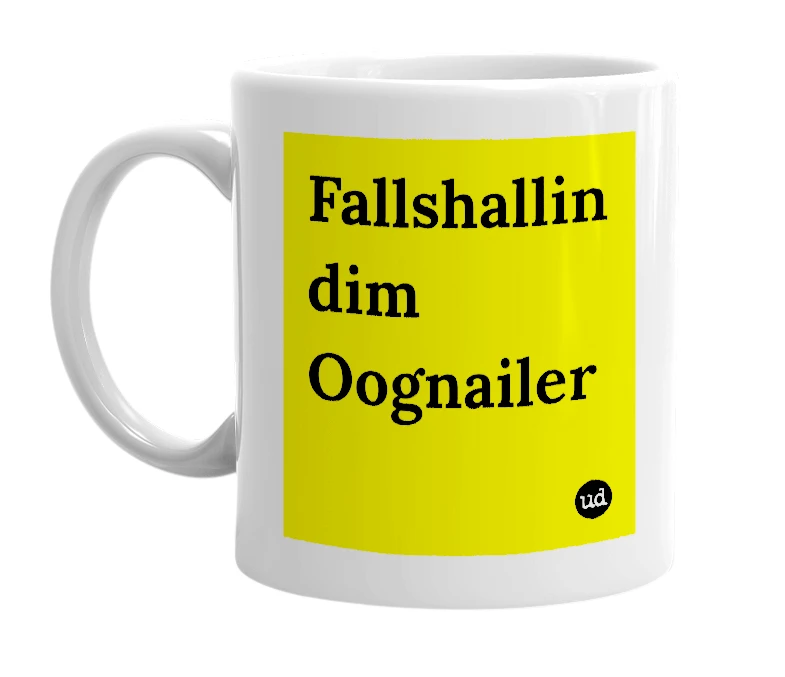 White mug with 'Fallshallin dim Oognailer' in bold black letters