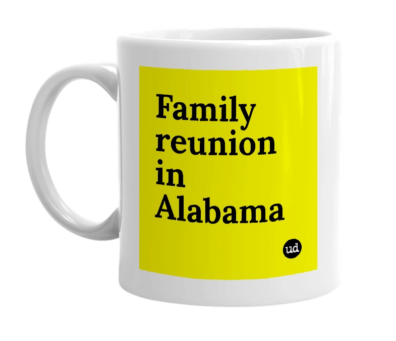 White mug with 'Family reunion in Alabama' in bold black letters