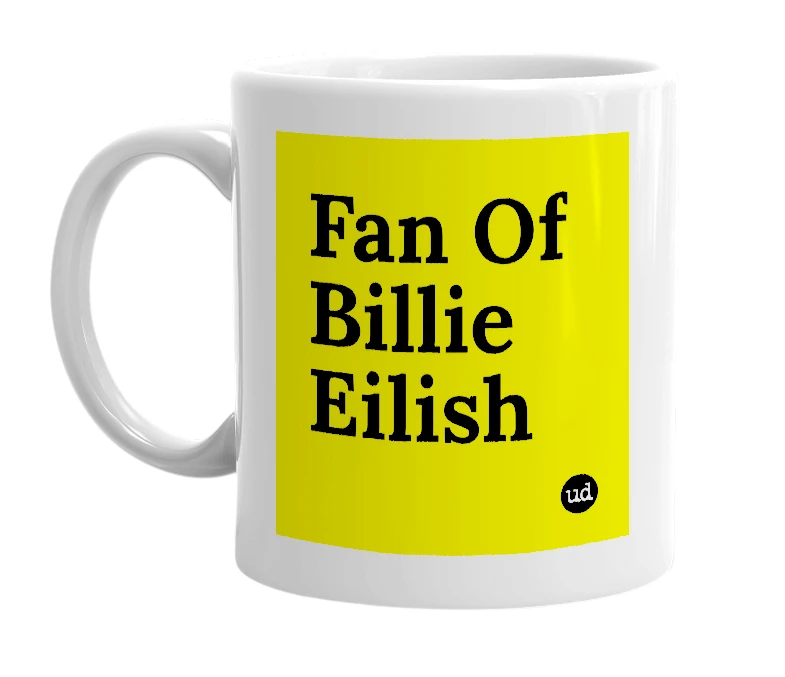 White mug with 'Fan Of Billie Eilish' in bold black letters