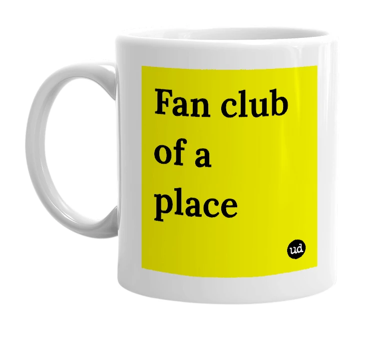 White mug with 'Fan club of a place' in bold black letters