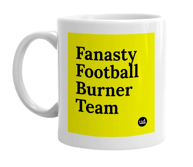 White mug with 'Fanasty Football Burner Team' in bold black letters