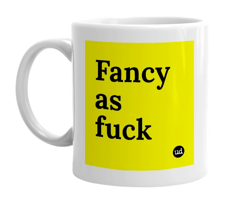 White mug with 'Fancy as fuck' in bold black letters