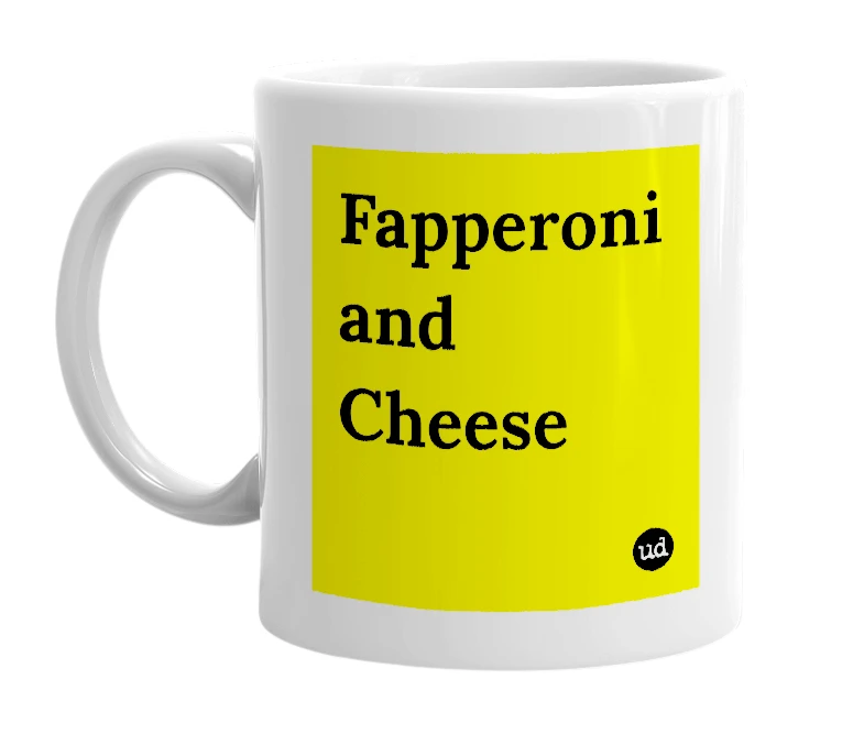 White mug with 'Fapperoni and Cheese' in bold black letters