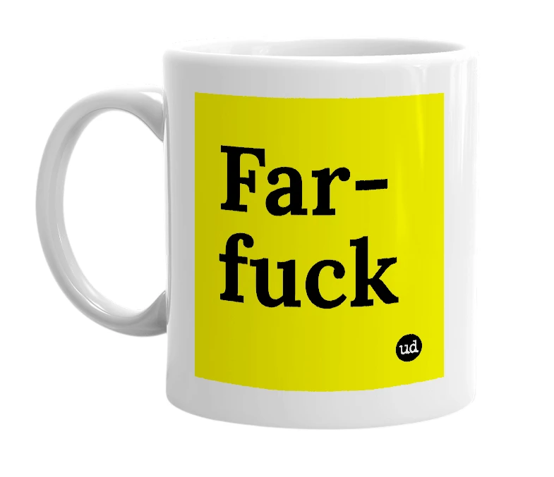 White mug with 'Far-fuck' in bold black letters