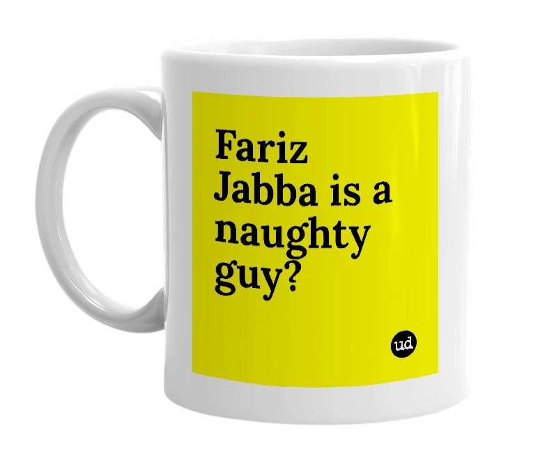 White mug with 'Fariz Jabba is a naughty guy?' in bold black letters